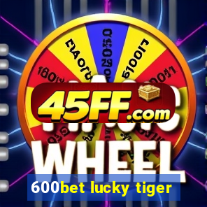 600bet lucky tiger